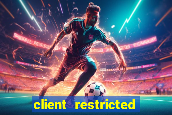 client restricted for action withdraw